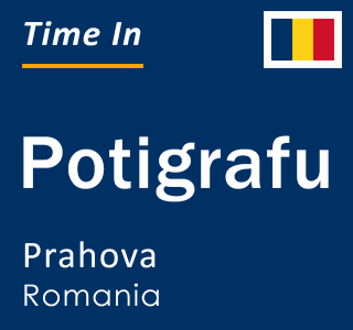 Current local time in Potigrafu, Prahova, Romania