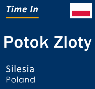 Current local time in Potok Zloty, Silesia, Poland