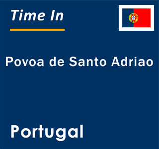 Current local time in Povoa de Santo Adriao, Portugal