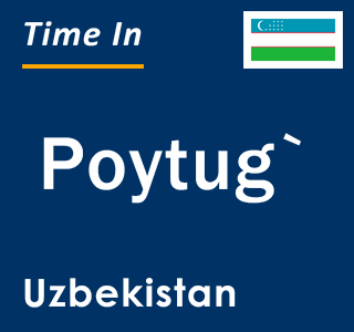 Current local time in Poytug`, Uzbekistan