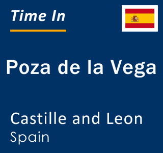 Current local time in Poza de la Vega, Castille and Leon, Spain