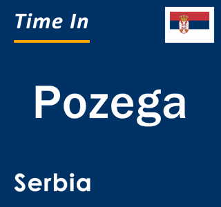 Current local time in Pozega, Serbia