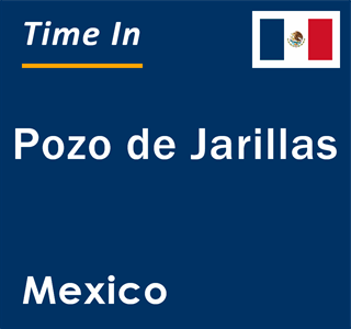 Current local time in Pozo de Jarillas, Mexico