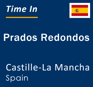 Current local time in Prados Redondos, Castille-La Mancha, Spain