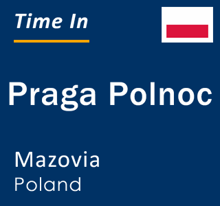 Current local time in Praga Polnoc, Mazovia, Poland