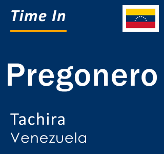 Current local time in Pregonero, Tachira, Venezuela