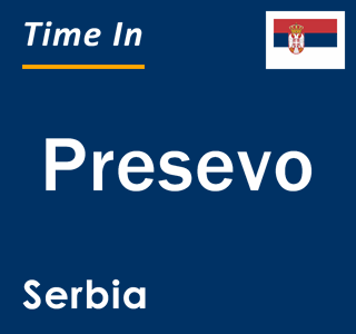 Current local time in Presevo, Serbia