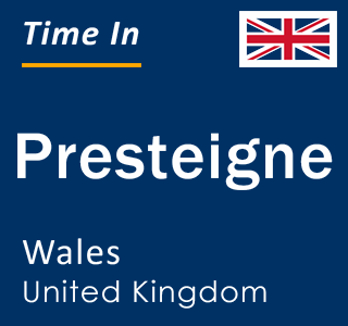 Current local time in Presteigne, Wales, United Kingdom