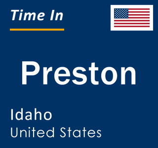 Current local time in Preston, Idaho, United States