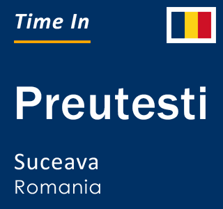 Current local time in Preutesti, Suceava, Romania