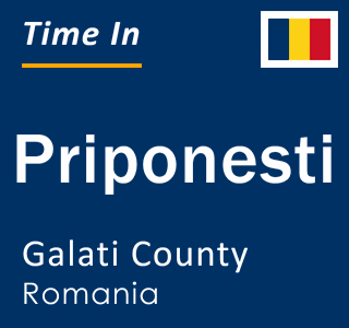 Current local time in Priponesti, Galati County, Romania