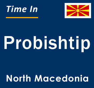 Current local time in Probishtip, North Macedonia