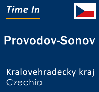 Current local time in Provodov-Sonov, Kralovehradecky kraj, Czechia