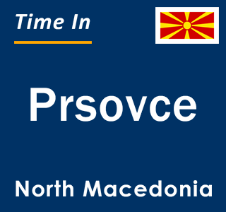 Current local time in Prsovce, North Macedonia