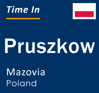 Current local time in Pruszkow, Mazovia, Poland