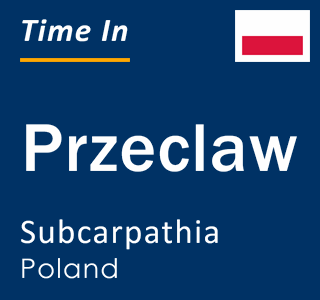 Current local time in Przeclaw, Subcarpathia, Poland