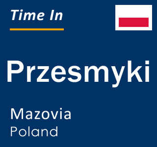 Current local time in Przesmyki, Mazovia, Poland