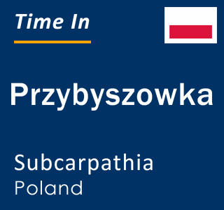 Current local time in Przybyszowka, Subcarpathia, Poland