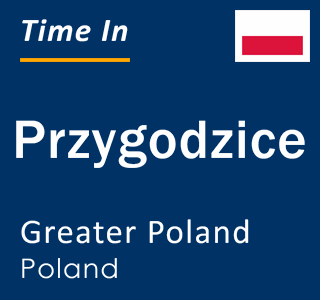 Current local time in Przygodzice, Greater Poland, Poland