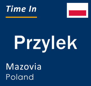 Current local time in Przylek, Mazovia, Poland