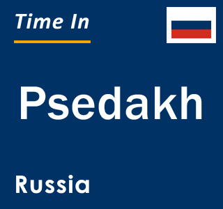 Current local time in Psedakh, Russia