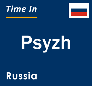 Current local time in Psyzh, Russia