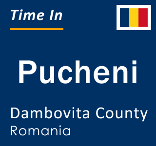 Current local time in Pucheni, Dambovita County, Romania