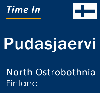 Current local time in Pudasjaervi, North Ostrobothnia, Finland