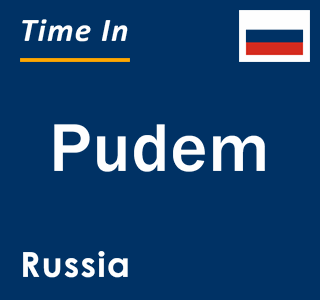 Current local time in Pudem, Russia