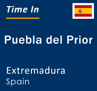 Current local time in Puebla del Prior, Extremadura, Spain