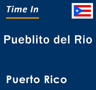 Current local time in Pueblito del Rio, Puerto Rico