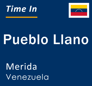 Current local time in Pueblo Llano, Merida, Venezuela