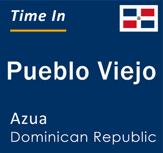 Current local time in Pueblo Viejo, Azua, Dominican Republic