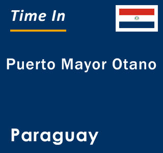 Current local time in Puerto Mayor Otano, Paraguay