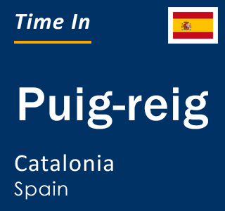 Current local time in Puig-reig, Catalonia, Spain