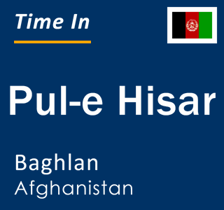 Current local time in Pul-e Hisar, Baghlan, Afghanistan