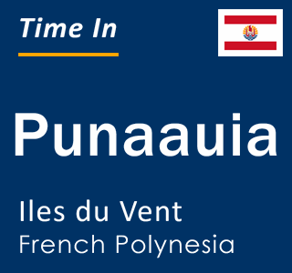 Current local time in Punaauia, Iles du Vent, French Polynesia