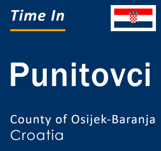 Current local time in Punitovci, County of Osijek-Baranja, Croatia