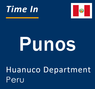 Current local time in Punos, Huanuco Department, Peru