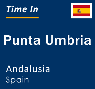 Current local time in Punta Umbria, Andalusia, Spain