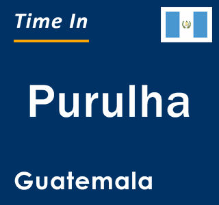 Current local time in Purulha, Guatemala