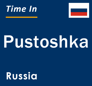 Current local time in Pustoshka, Russia