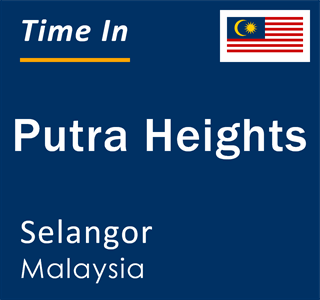 Current local time in Putra Heights, Selangor, Malaysia