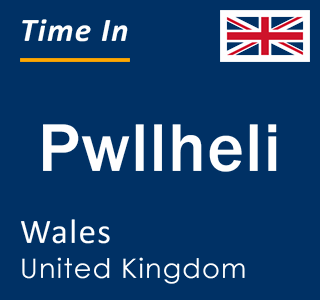 Current local time in Pwllheli, Wales, United Kingdom