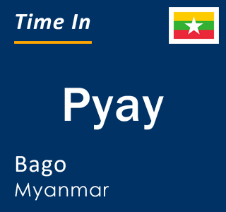 Current local time in Pyay, Bago, Myanmar