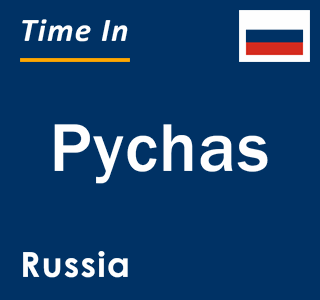 Current local time in Pychas, Russia