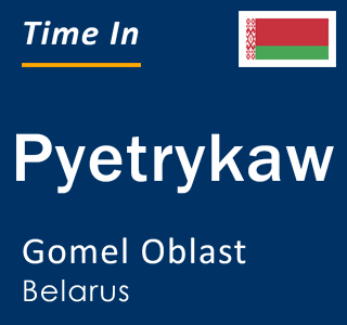 Current local time in Pyetrykaw, Gomel Oblast, Belarus