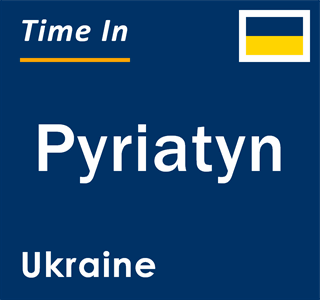 Current local time in Pyriatyn, Ukraine