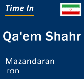 Current local time in Qa'em Shahr, Mazandaran, Iran