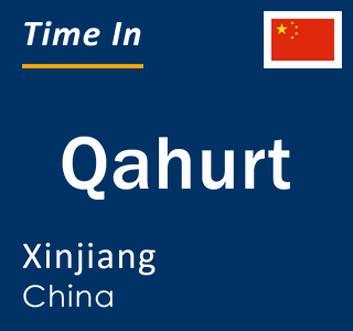 Current local time in Qahurt, Xinjiang, China